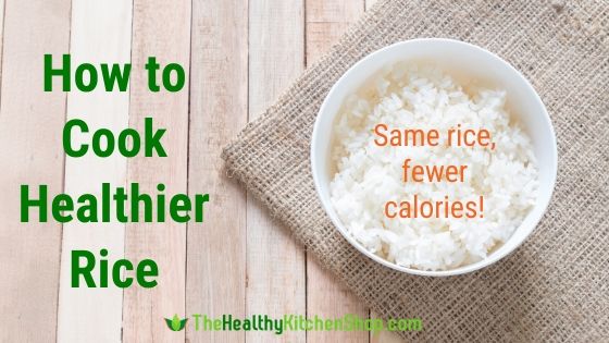 How to Cook Healthier Rice - Same rice, fewer calories! TheHealthyKitchenshop.com
