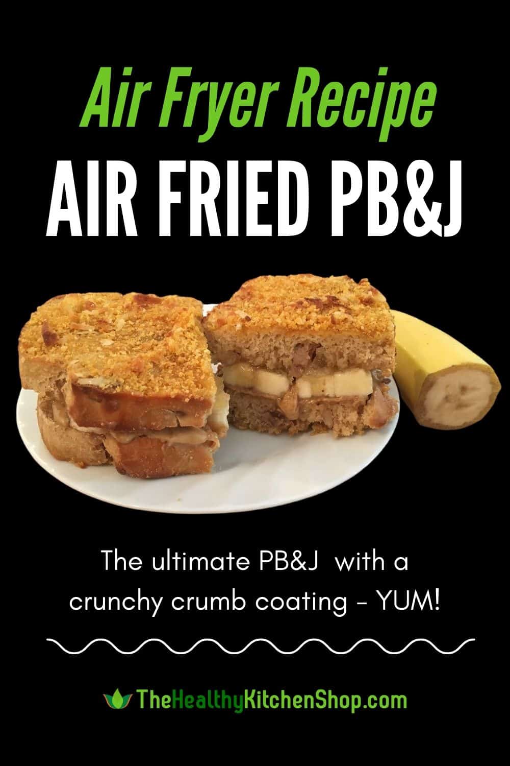 Air Fried Peanut Butter Banana Jelly Sandwich with Crunchy Crumb Coating