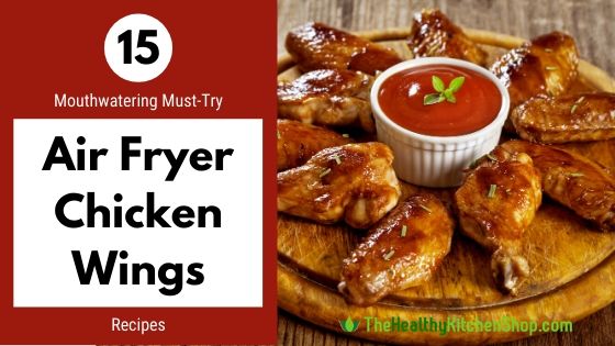 15 Mouthwatering Must-Try Air Fryer Chicken Wings Recipes - TheHealthyKitchenShop.com