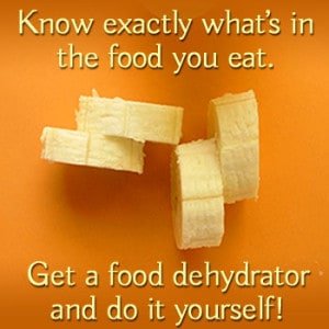 Know what's in your food. Dehydrate it yourself!