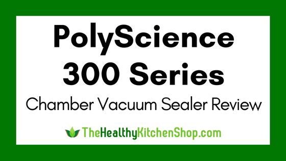PolyScience 300 Series Chamber Vacuum Sealer Review