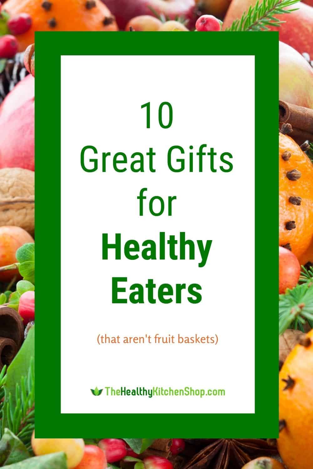 10 Great Gifts for Healthy Eaters