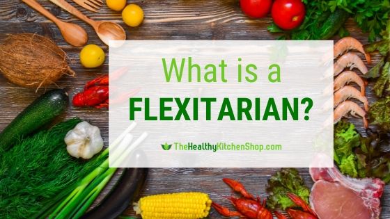What is a Flexitarian? Find out at TheHealthyKitchenShop.com
