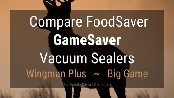 Compare FoodSaver GameSaver Models
