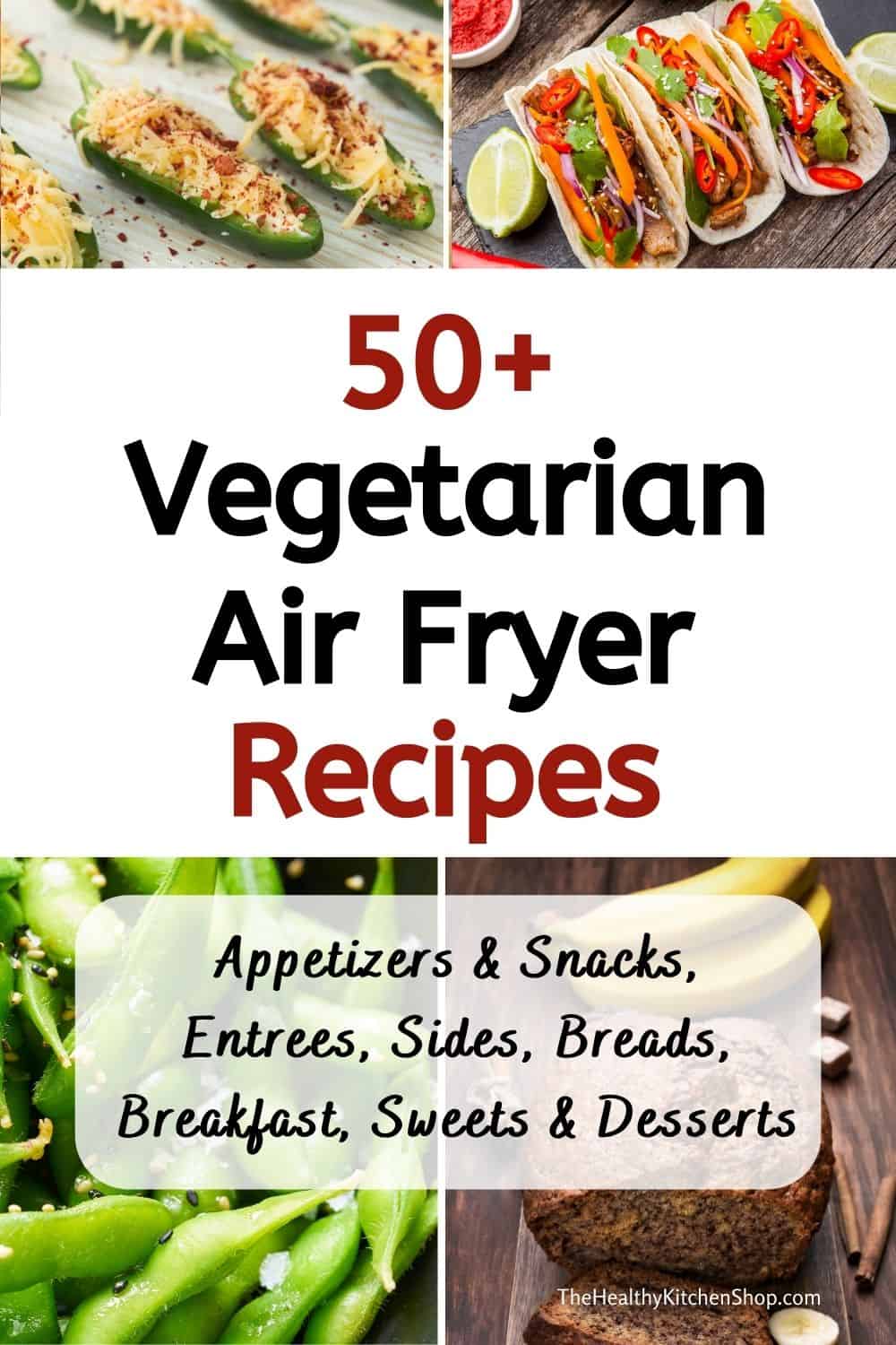 Vegetarian Air Fryer Recipes for Appetizers, Snacks, Mains, Sides, Breakfast and More