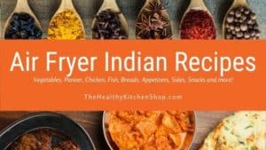 Air Fryer Indian Recipes from TheHealthyKitchenShop.com