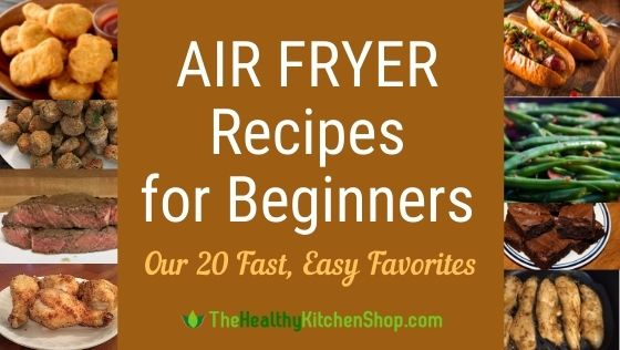 Air Fryer Recipes for Beginners - Our 20 Fast, Easy Favorites