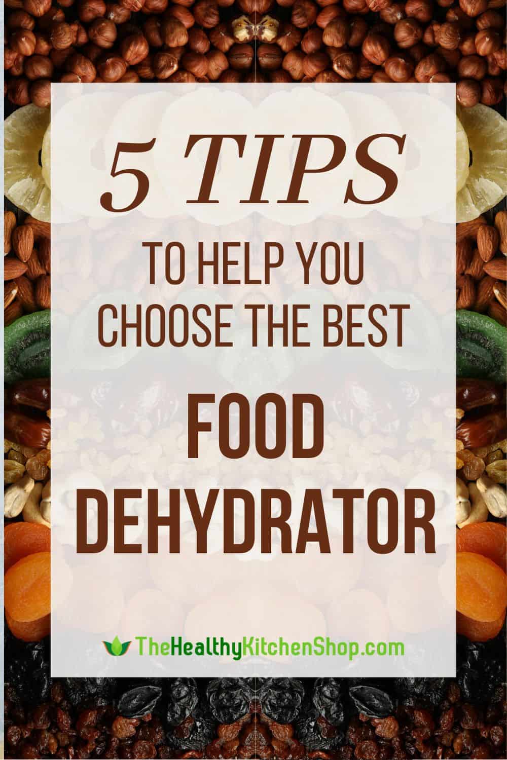 5 Tips to help you choose the best Food Dehydrator