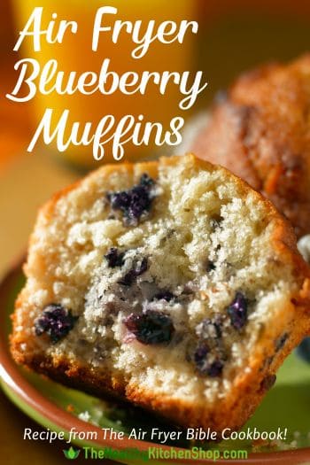 Air Fryer Blueberry Muffins Recipe, from "The Air Fryer Bible Cookbook"