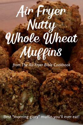 Air Fryer Nutty Whole Wheat Muffins - Recipe from The Air Fryer Bible Cookbook
