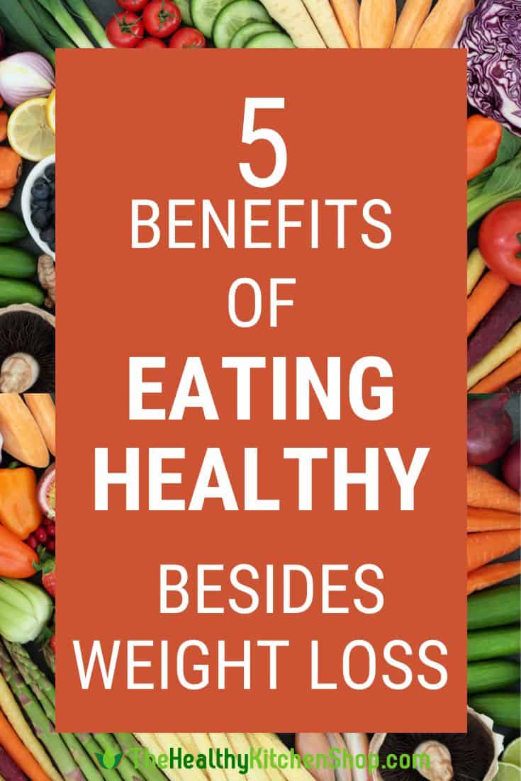 5 Benefits of Eating Healthy (Besides Weight Loss!)